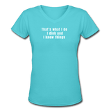 aqua / S That's what I do. I dink and know things. - Women's Premium V-Neck Tee