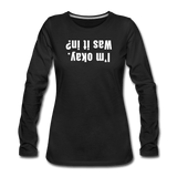 black / S I'm okay. Was it in? - Women's Premium Long Sleeve Tee