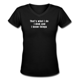 black / S That's what I do. I dink and know things. - Women's Premium V-Neck Tee