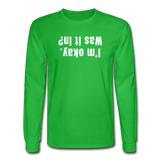 bright green / S I'm okay. Was it in? - Men's Long Sleeve Tee