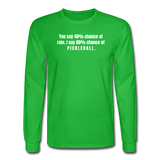 bright green / S You say 40% of rain. I say 60% chance of pickleball. - Men's Long Sleeve Tee
