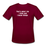 burgundy / S I dink and I know things. - Men’s Performance Tee