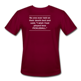 burgundy / S No one ever said I wish I played less pickleball. - Men’s Performance Tee