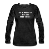 charcoal gray / S I dink and I know things - Women's Long Sleeve Tee