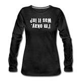 charcoal gray / S I'm okay. Was it in? - Women's Premium Long Sleeve Tee