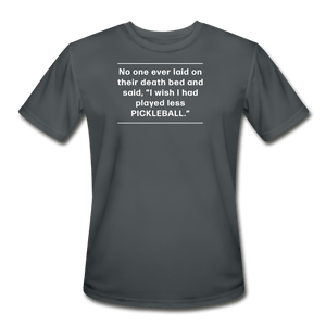 charcoal / S No one ever said I wish I played less pickleball. - Men’s Performance Tee