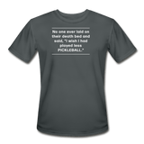 charcoal / S No one ever said I wish I played less pickleball. - Men’s Performance Tee