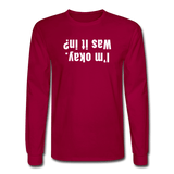 dark red / S I'm okay. Was it in? - Men's Long Sleeve Tee