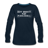 deep navy / S Defy Gravity. Play Pickleball. - Women's Premium Long Sleeve Tee