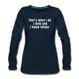 deep navy / S I dink and I know things - Women's Long Sleeve Tee