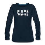 deep navy / S I'm okay. Was it in? - Women's Premium Long Sleeve Tee