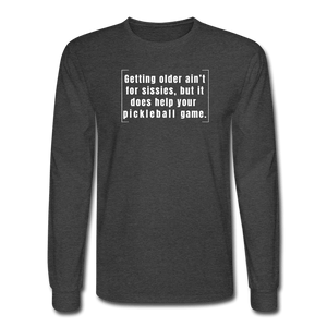 heather black / S Getting older ain't for sissies, but it does help your pickleball game. - Men's Long Sleeve Tee