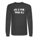 heather black / S I'm okay. Was it in? - Men's Long Sleeve Tee