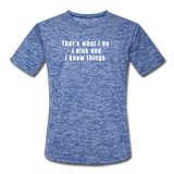 heather blue / S I dink and I know things. - Men’s Performance Tee