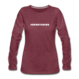 heather burgundy / S #BORNTODINK - Women's Premium Long Sleeve Tee