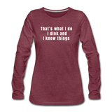 heather burgundy / S I dink and I know things - Women's Long Sleeve Tee