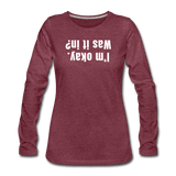 heather burgundy / S I'm okay. Was it in? - Women's Premium Long Sleeve Tee