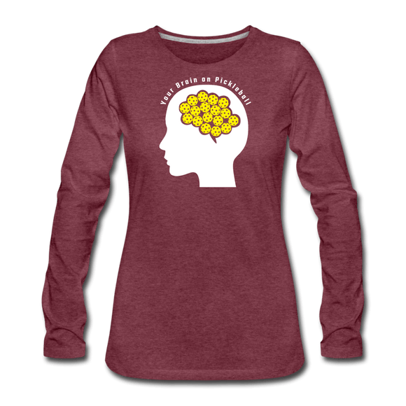 heather burgundy / S Your Brain on Pickleball - Women's Premium Long Sleeve Tee