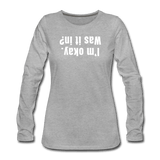 heather gray / S I'm okay. Was it in? - Women's Premium Long Sleeve Tee