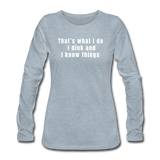 heather ice blue / S I dink and I know things - Women's Long Sleeve Tee