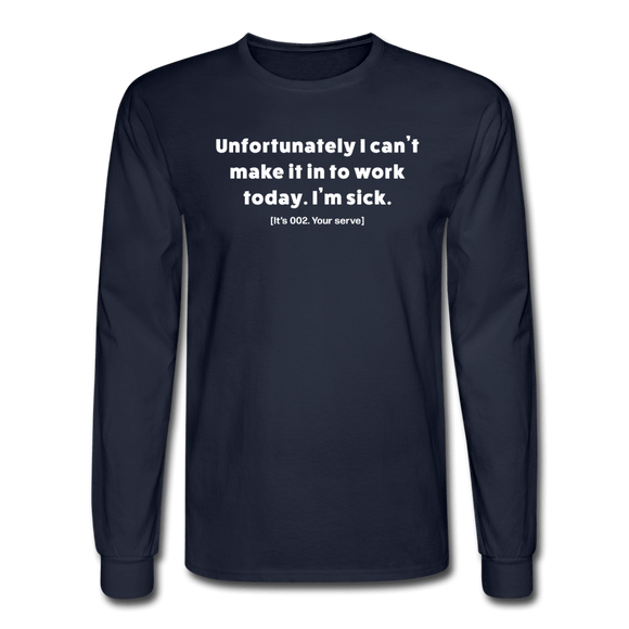 navy / S Can't make it to work today. [It's 002, your serve.] - Men's Long Sleeve Tee