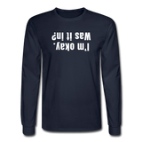 navy / S I'm okay. Was it in? - Men's Long Sleeve Tee