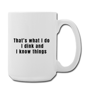 One Size I dink and I know things -  Ekogear Pickleball Team Gear Premium Coffee/Tea Mug 15oz