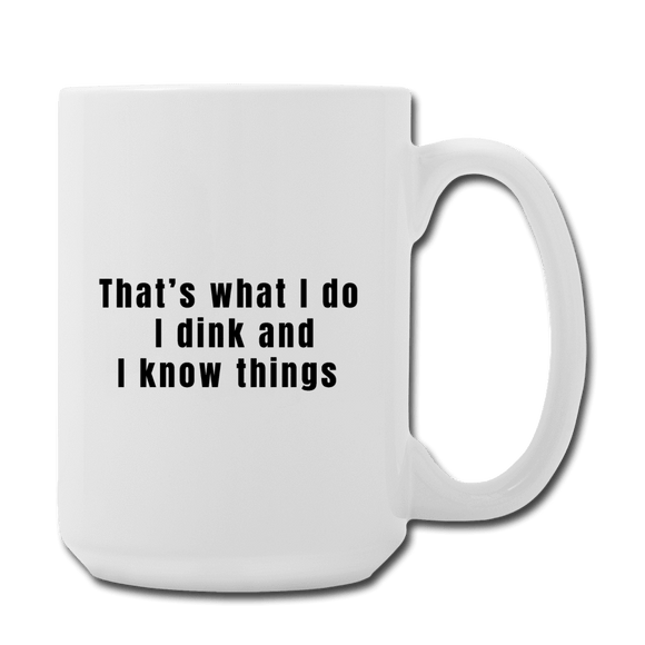 One Size I dink and I know things -  Ekogear Pickleball Team Gear Premium Coffee/Tea Mug 15oz