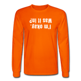 orange / S I'm okay. Was it in? - Men's Long Sleeve Tee