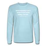 powder blue / S Can't make it to work today. [It's 002, your serve.] - Men's Long Sleeve Tee