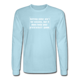 powder blue / S Getting older ain't for sissies, but it does help your pickleball game. - Men's Long Sleeve Tee