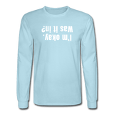 powder blue / S I'm okay. Was it in? - Men's Long Sleeve Tee