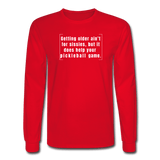 red / S Getting older ain't for sissies, but it does help your pickleball game. - Men's Long Sleeve Tee