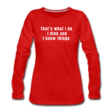 red / S I dink and I know things - Women's Long Sleeve Tee