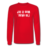 red / S I'm okay. Was it in? - Men's Long Sleeve Tee