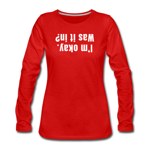 red / S I'm okay. Was it in? - Women's Premium Long Sleeve Tee