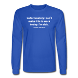 royal blue / S Can't make it to work today. [It's 002, your serve.] - Men's Long Sleeve Tee