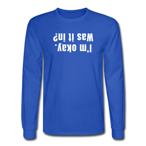 royal blue / S I'm okay. Was it in? - Men's Long Sleeve Tee