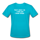 turquoise / S I dink and I know things. - Men’s Performance Tee